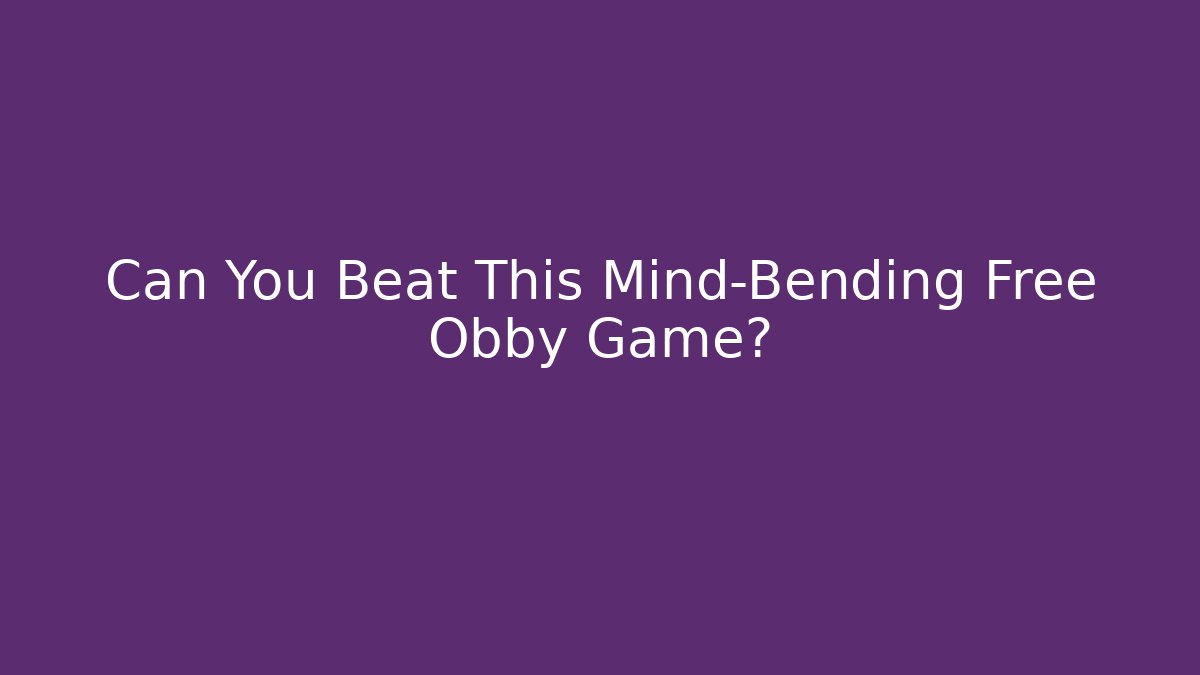 Can You Beat This Mind-Bending Free Obby Game?