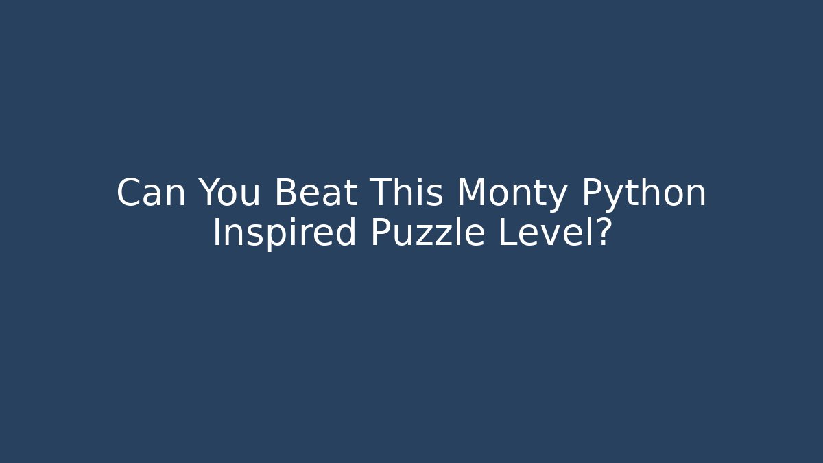 Can You Beat This Monty Python Inspired Puzzle Level?