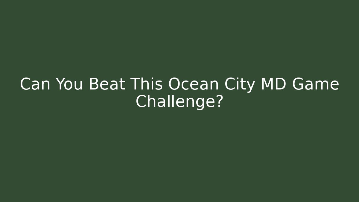 Can You Beat This Ocean City MD Game Challenge?