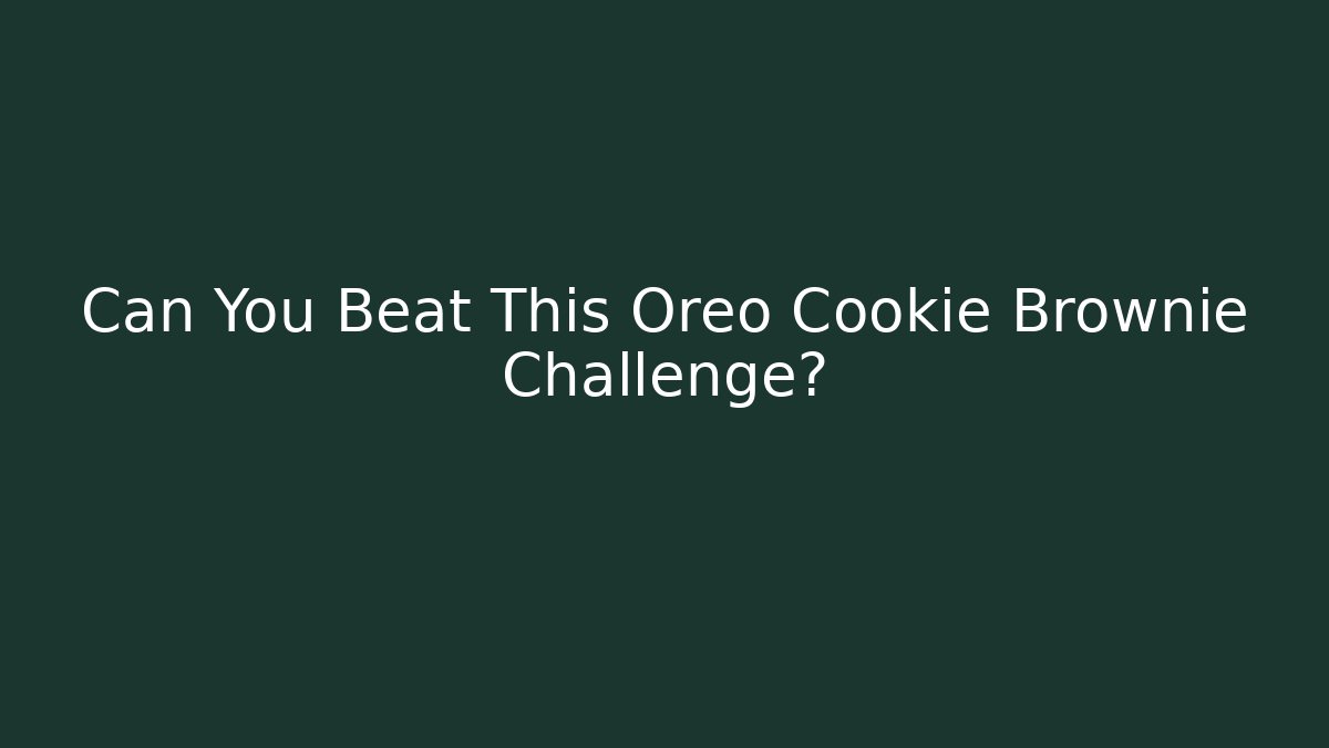 Can You Beat This Oreo Cookie Brownie Challenge?