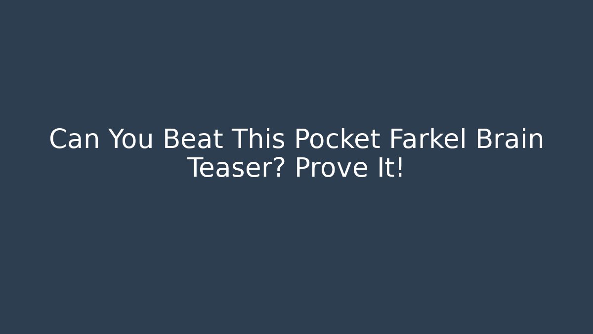 Can You Beat This Pocket Farkel Brain Teaser? Prove It! - The Family Holidays