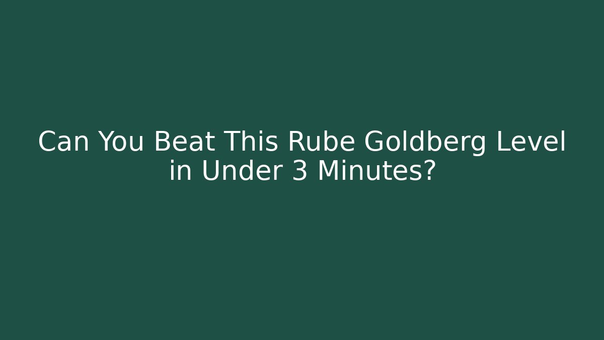 Can You Beat This Rube Goldberg Level in Under 3 Minutes?