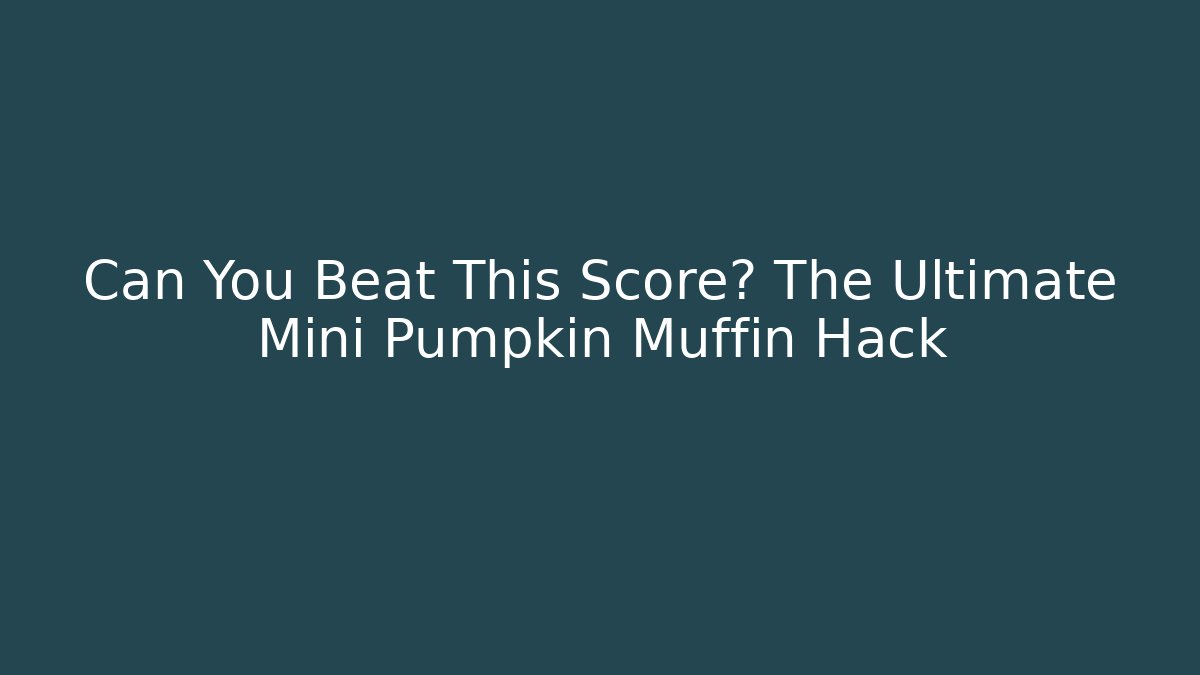 Can You Beat This Score? The Ultimate Mini Pumpkin Muffin Hack