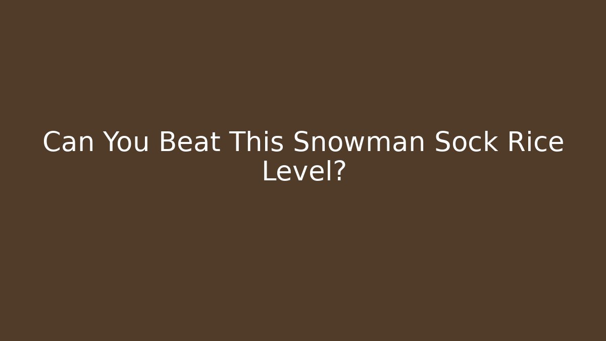Can You Beat This Snowman Sock Rice Level?