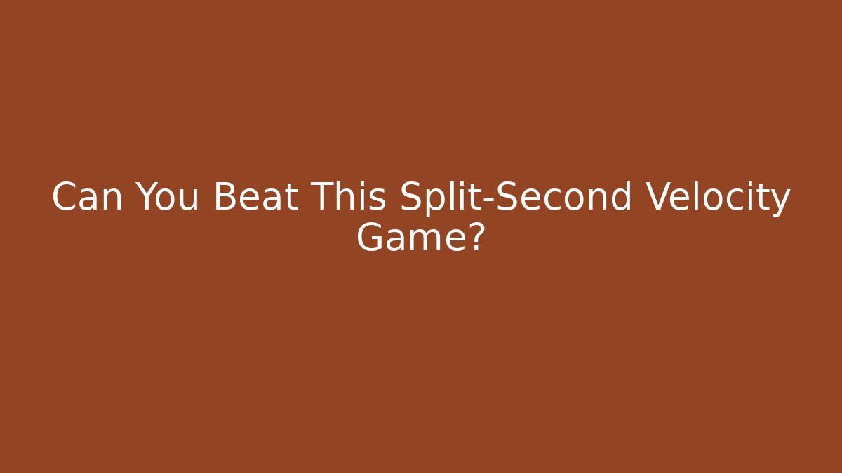 Can You Beat This Split-Second Velocity Game?