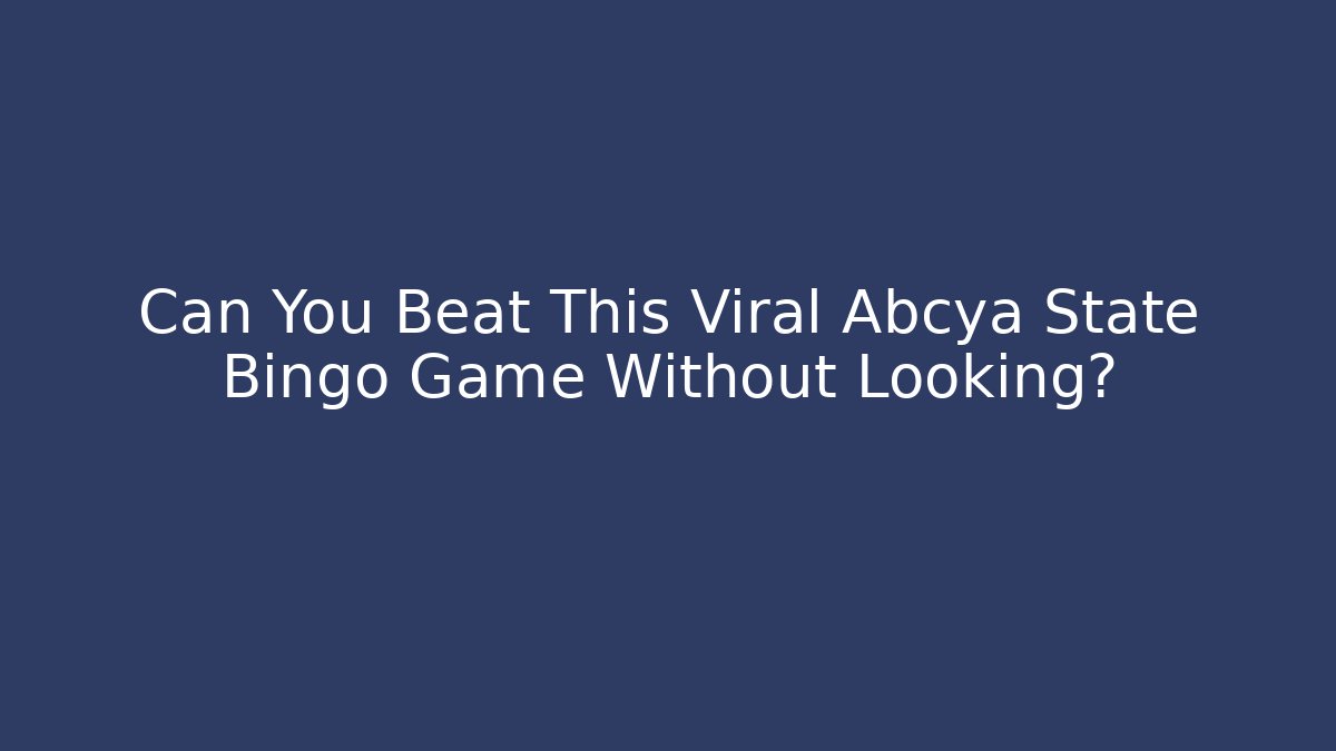 Can You Beat This Viral Abcya State Bingo Game Without Looking?
