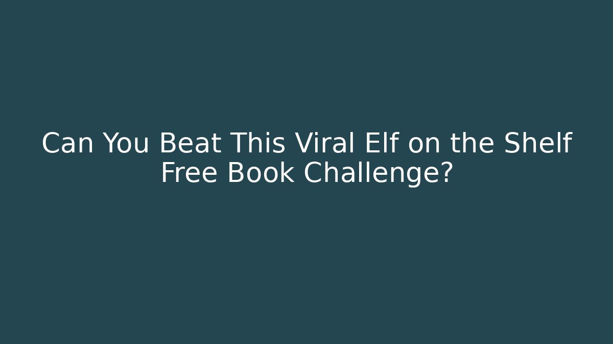 Can You Beat This Viral Elf on the Shelf Free Book Challenge?