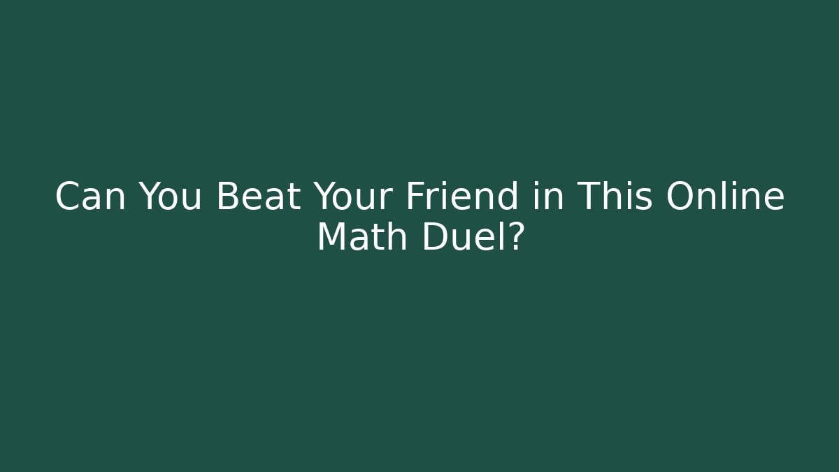 Can You Beat Your Friend in This Online Math Duel?