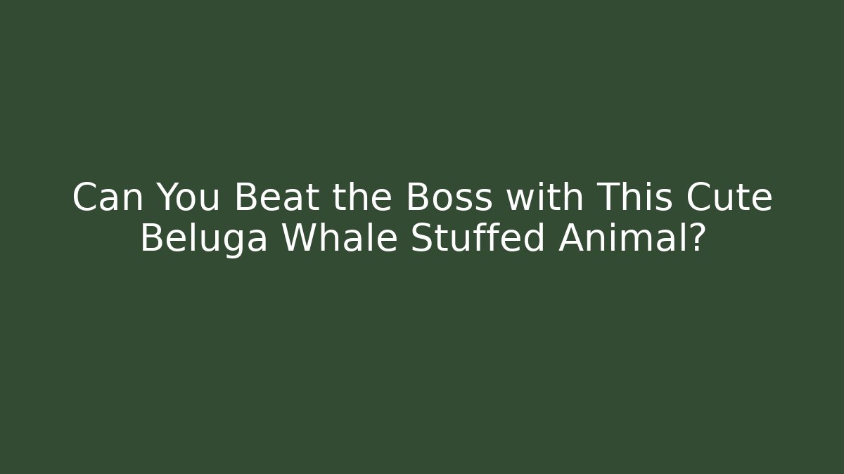 Can You Beat the Boss with This Cute Beluga Whale Stuffed Animal?