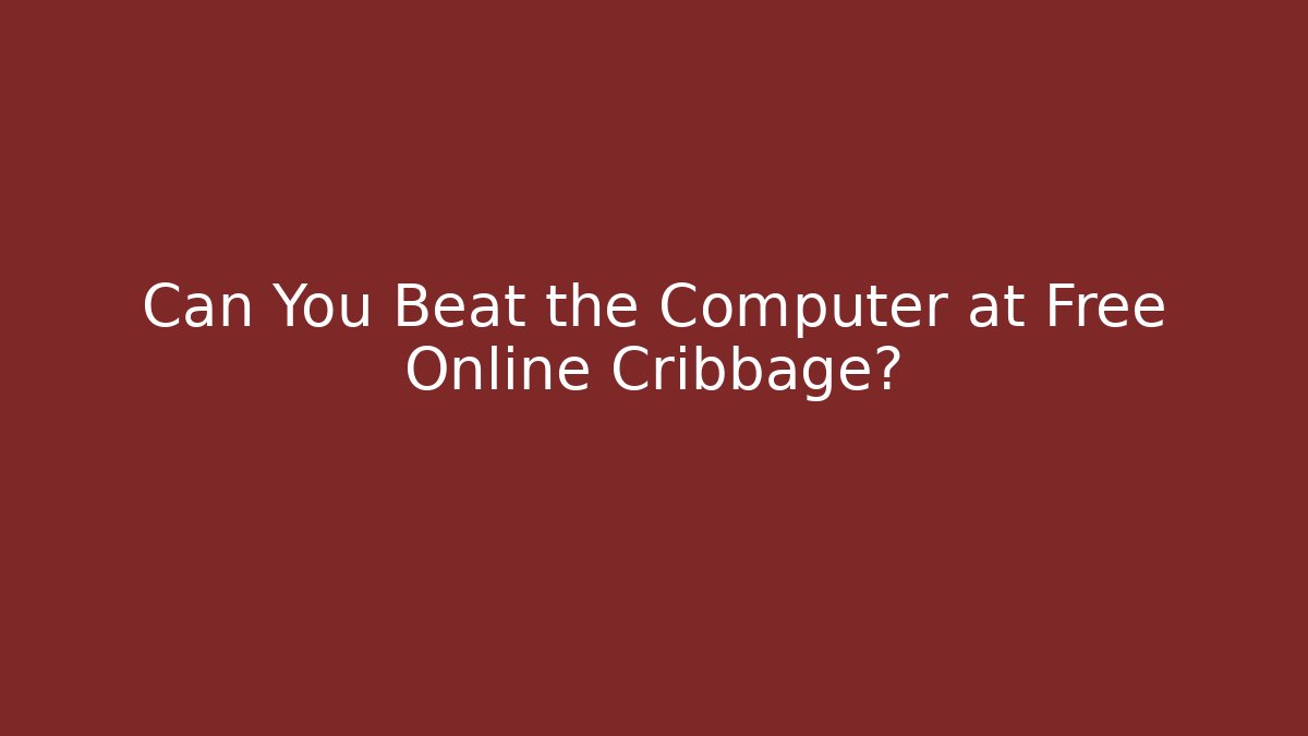 Can You Beat the Computer at Free Online Cribbage?