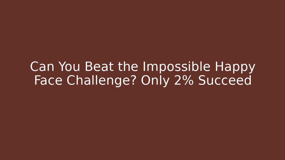 Can You Beat the Impossible Happy Face Challenge? Only 2% Succeed