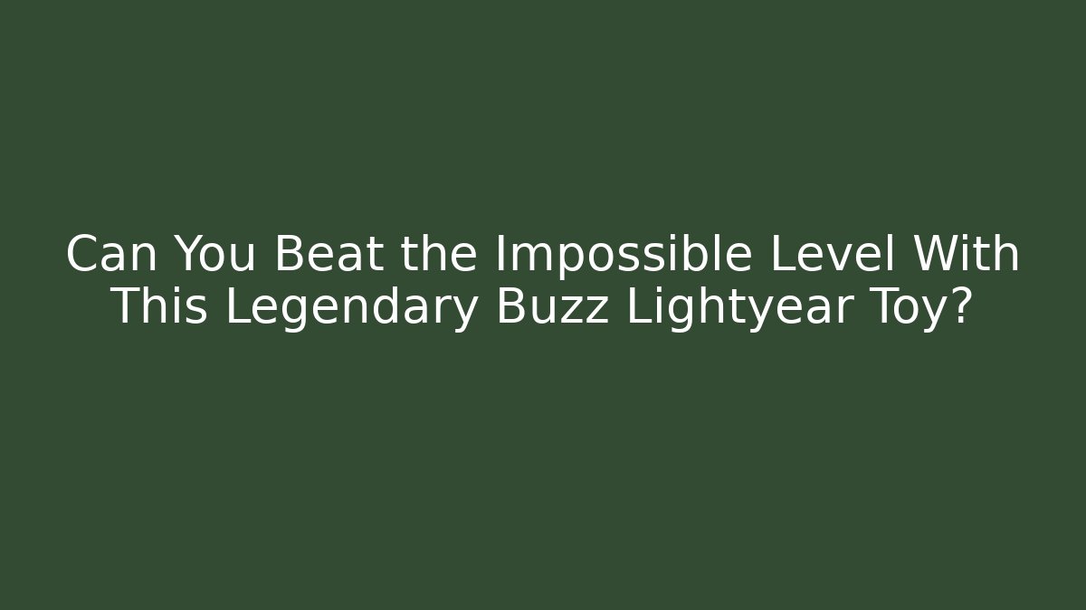 Can You Beat the Impossible Level With This Legendary Buzz Lightyear Toy?