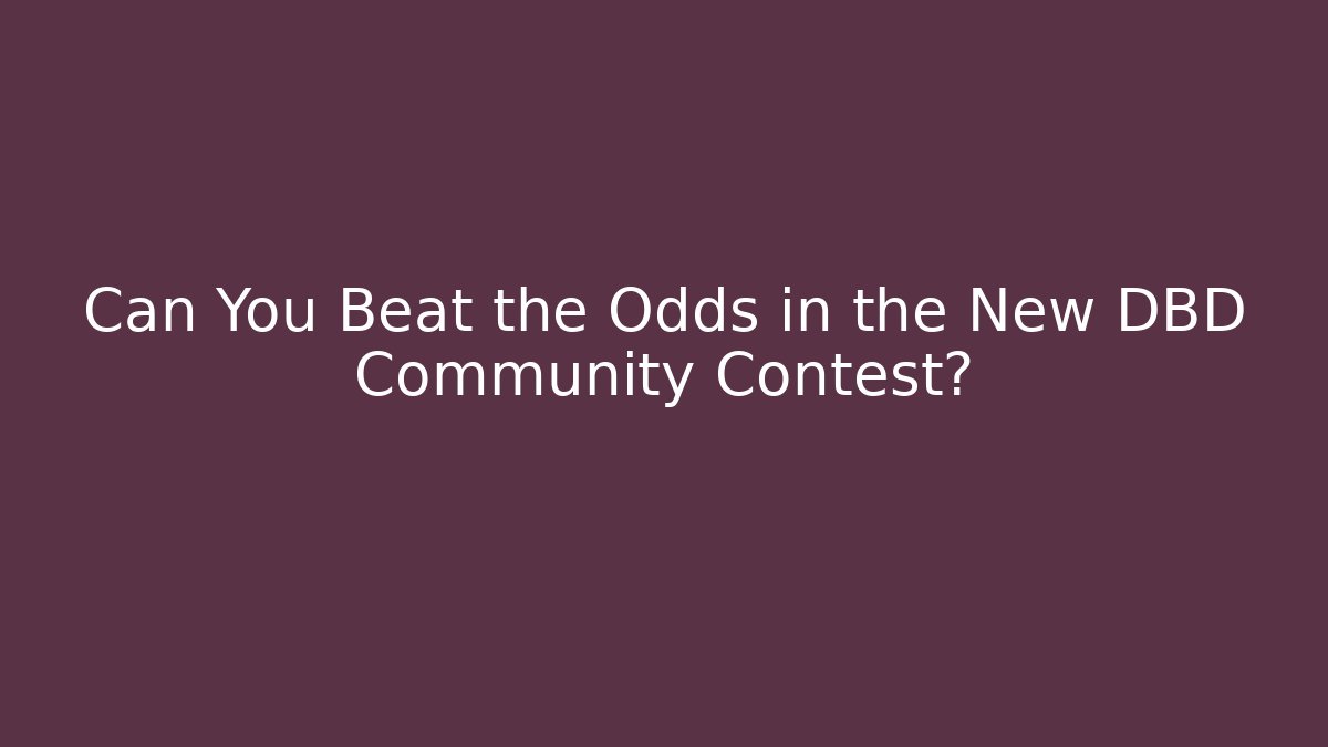 Can You Beat the Odds in the New DBD Community Contest?