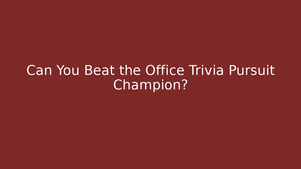 Can You Beat the Office Trivia Pursuit Champion?