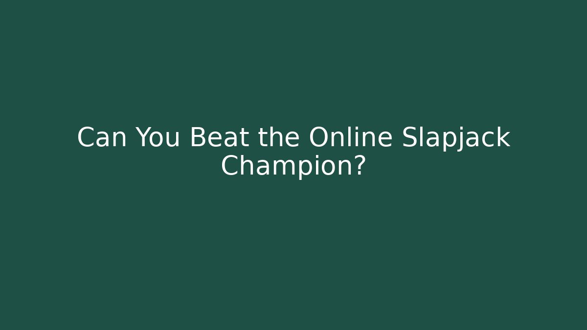 Can You Beat the Online Slapjack Champion?