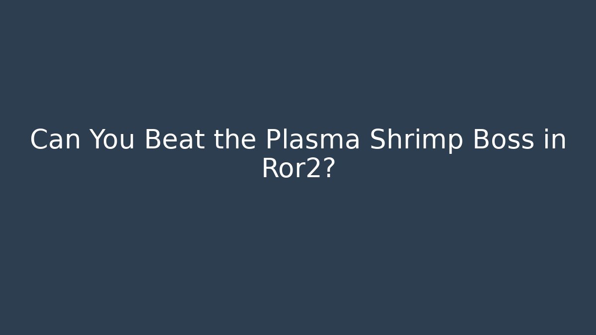 Can You Beat the Plasma Shrimp Boss in Ror2?