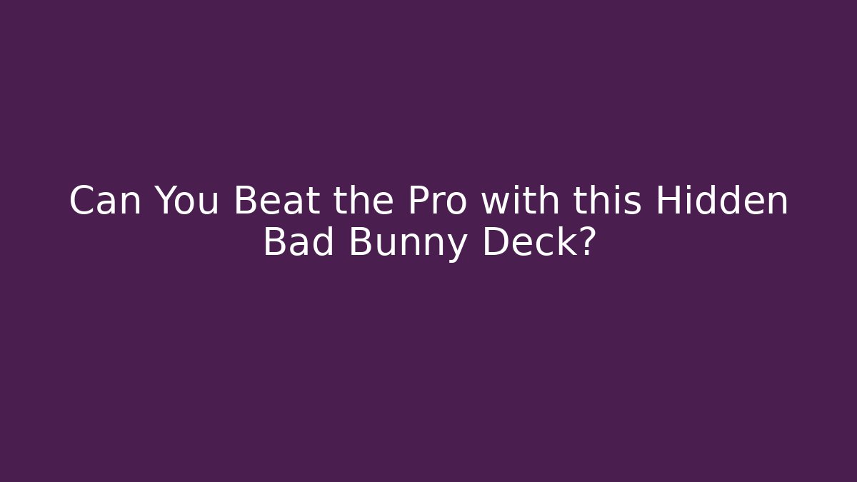 Can You Beat the Pro with this Hidden Bad Bunny Deck?