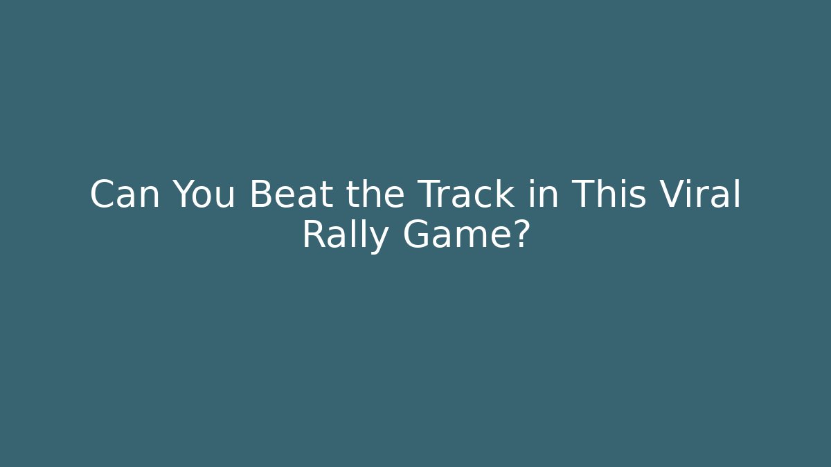 Can You Beat the Track in This Viral Rally Game?