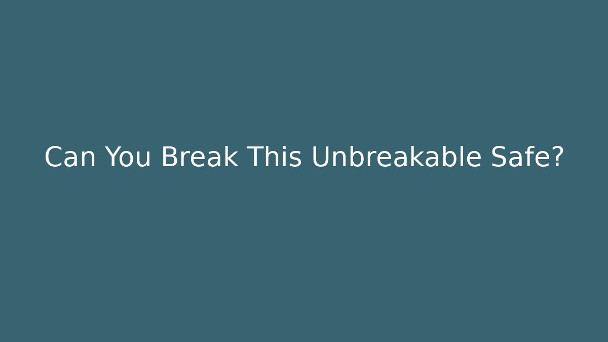Can You Break This Unbreakable Safe? - The Family Holidays