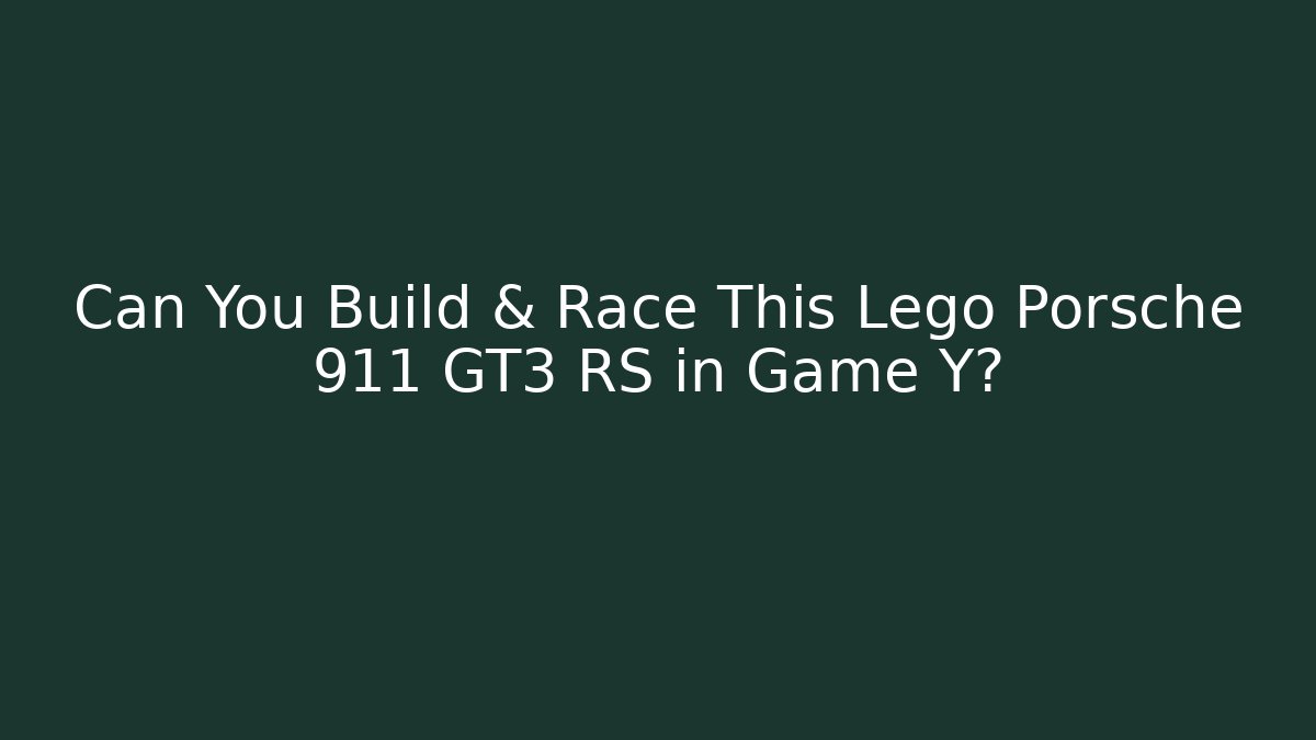 Can You Build & Race This Lego Porsche 911 GT3 RS in Game Y?