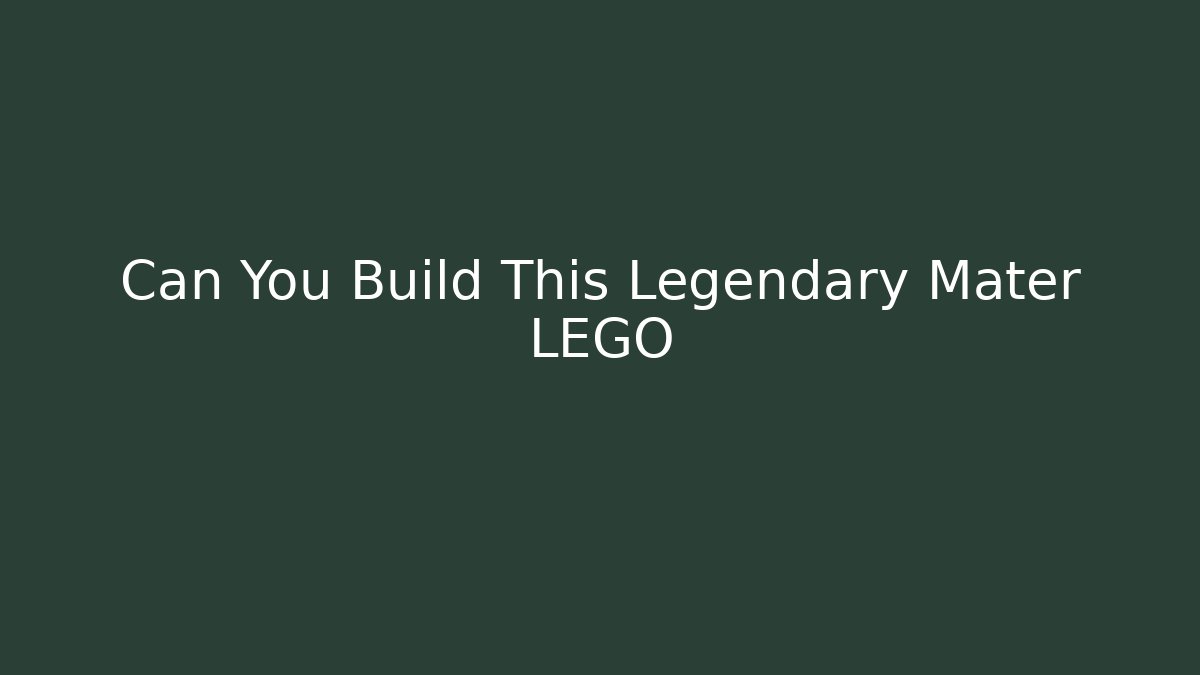 Can You Build This Legendary Mater LEGO