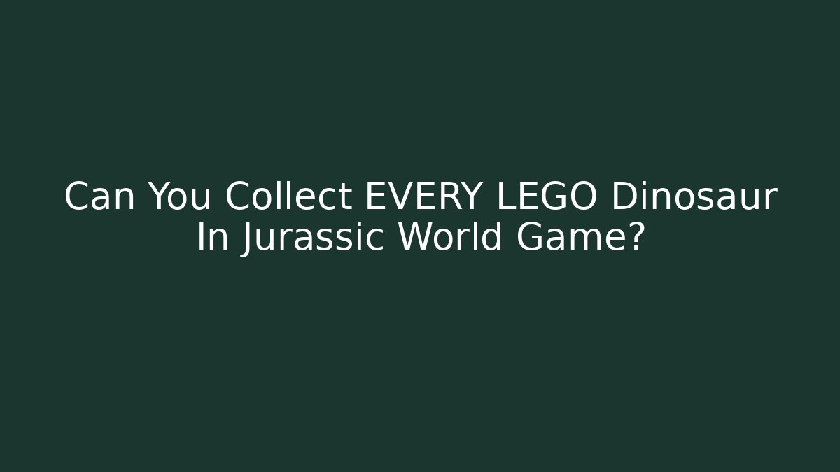 Can You Collect EVERY LEGO Dinosaur In Jurassic World Game?