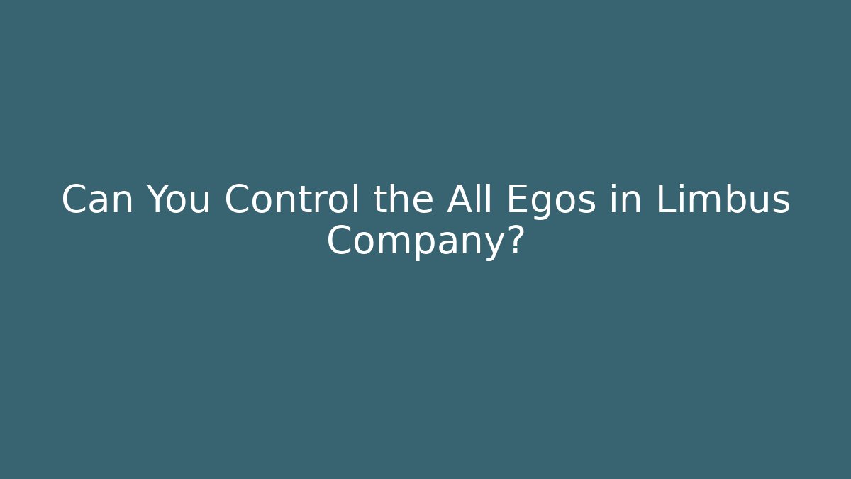 Can You Control the All Egos in Limbus Company?