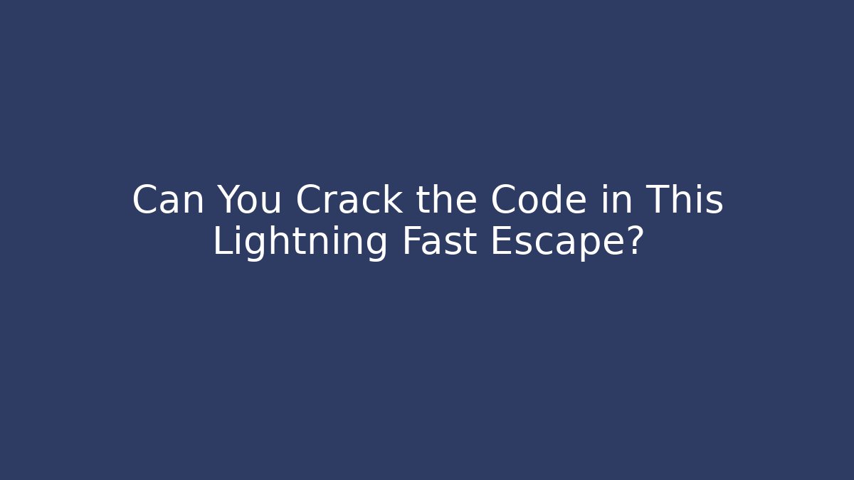 Can You Crack the Code in This Lightning Fast Escape?