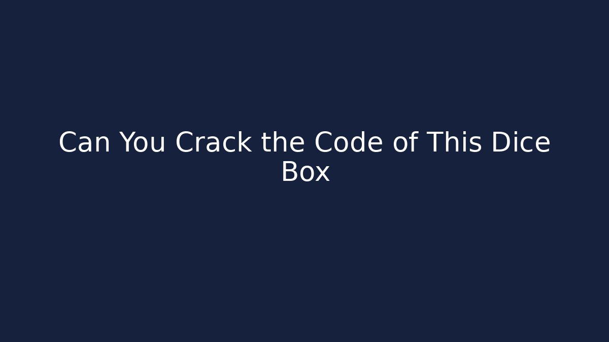 Can You Crack the Code of This Dice Box
