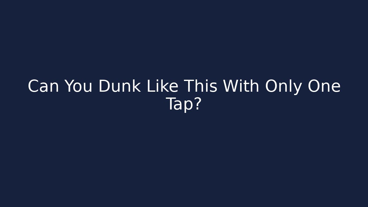 Can You Dunk Like This With Only One Tap?