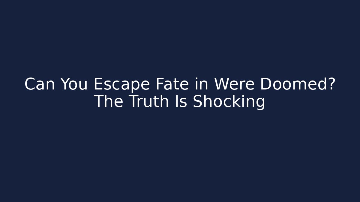 Can You Escape Fate in Were Doomed? The Truth Is Shocking