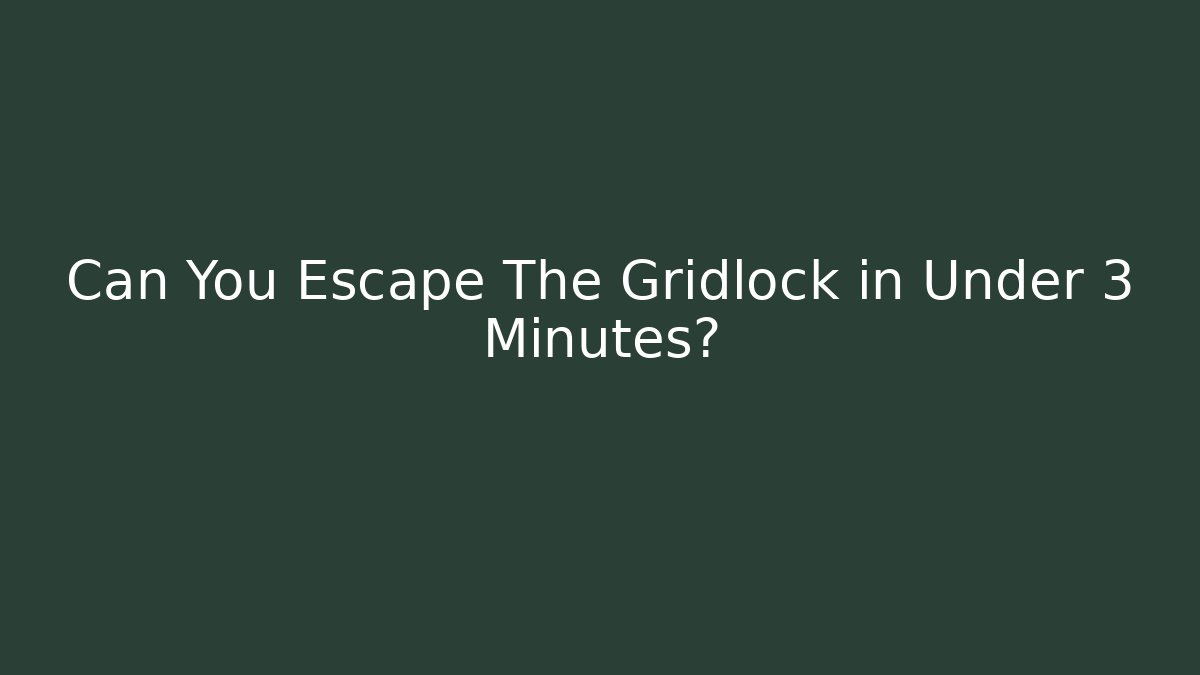 Can You Escape The Gridlock in Under 3 Minutes?