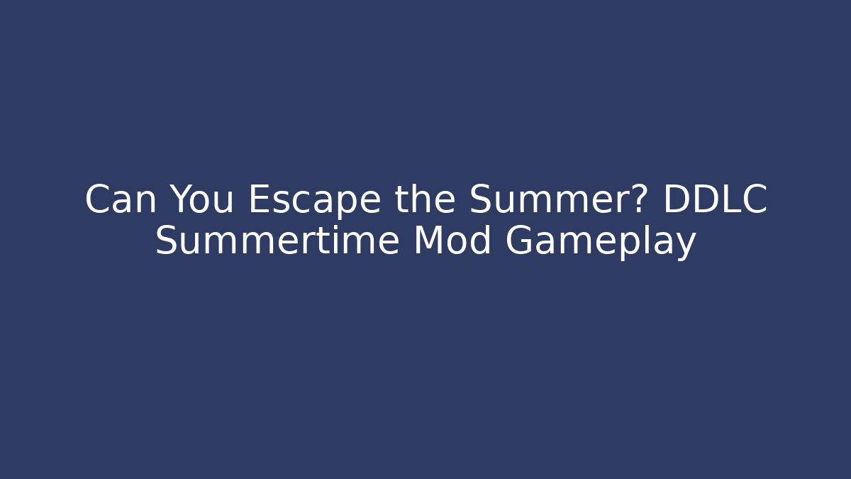 Can You Escape the Summer? DDLC Summertime Mod Gameplay