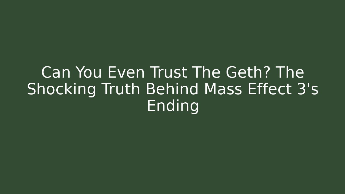 Can You Even Trust The Geth? The Shocking Truth Behind Mass Effect 3's Ending