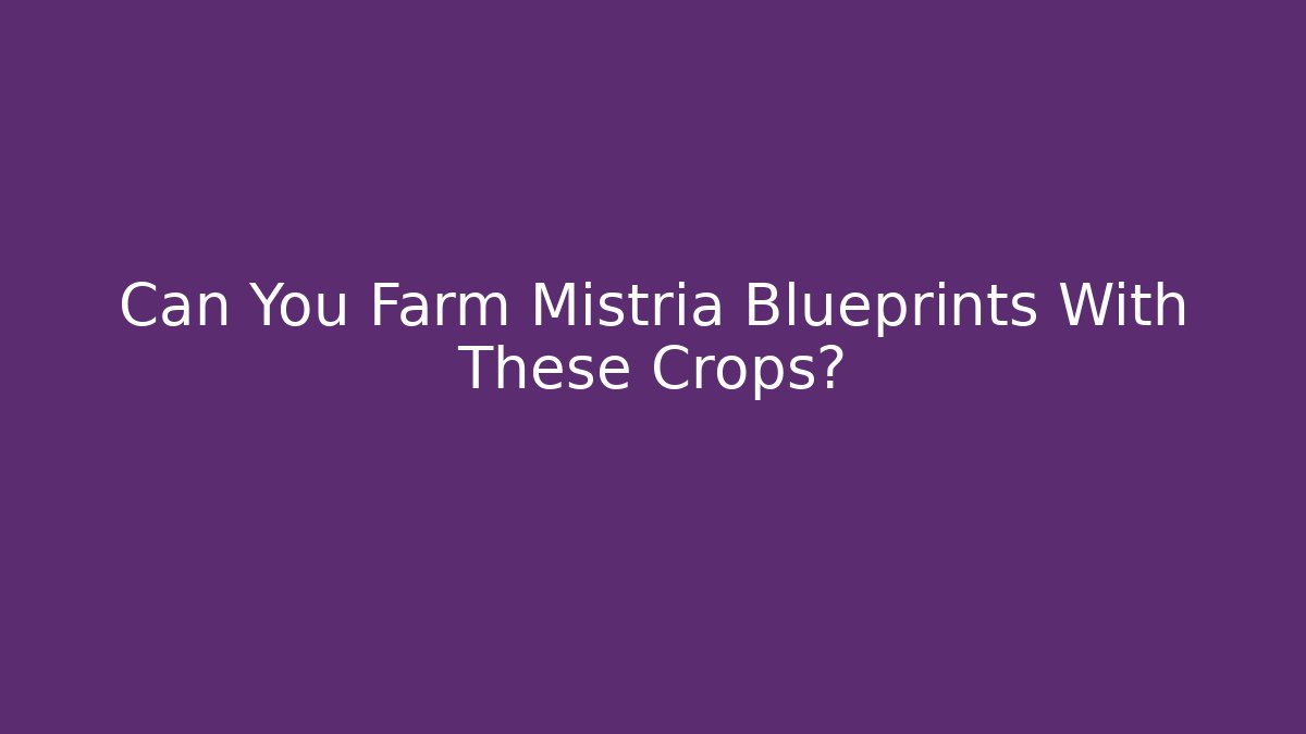 Can You Farm Mistria Blueprints With These Crops?