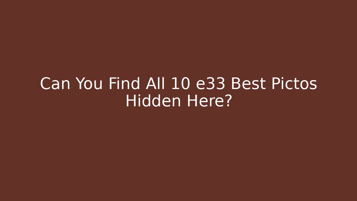Can You Find All 10 e33 Best Pictos Hidden Here? - The Family Holidays
