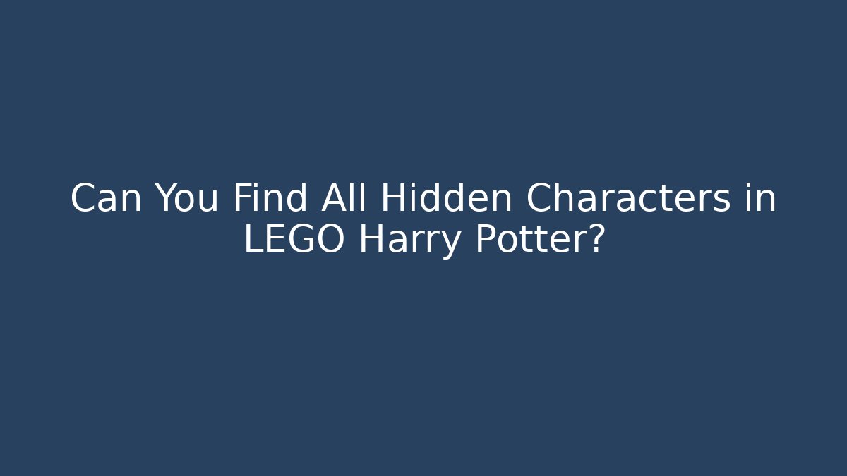 Can You Find All Hidden Characters in LEGO Harry Potter?