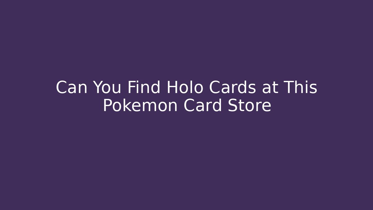 Can You Find Holo Cards at This Pokémon Card Store