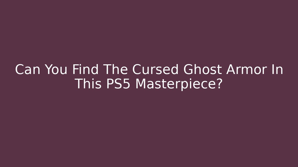Can You Find The Cursed Ghost Armor In This PS5 Masterpiece?