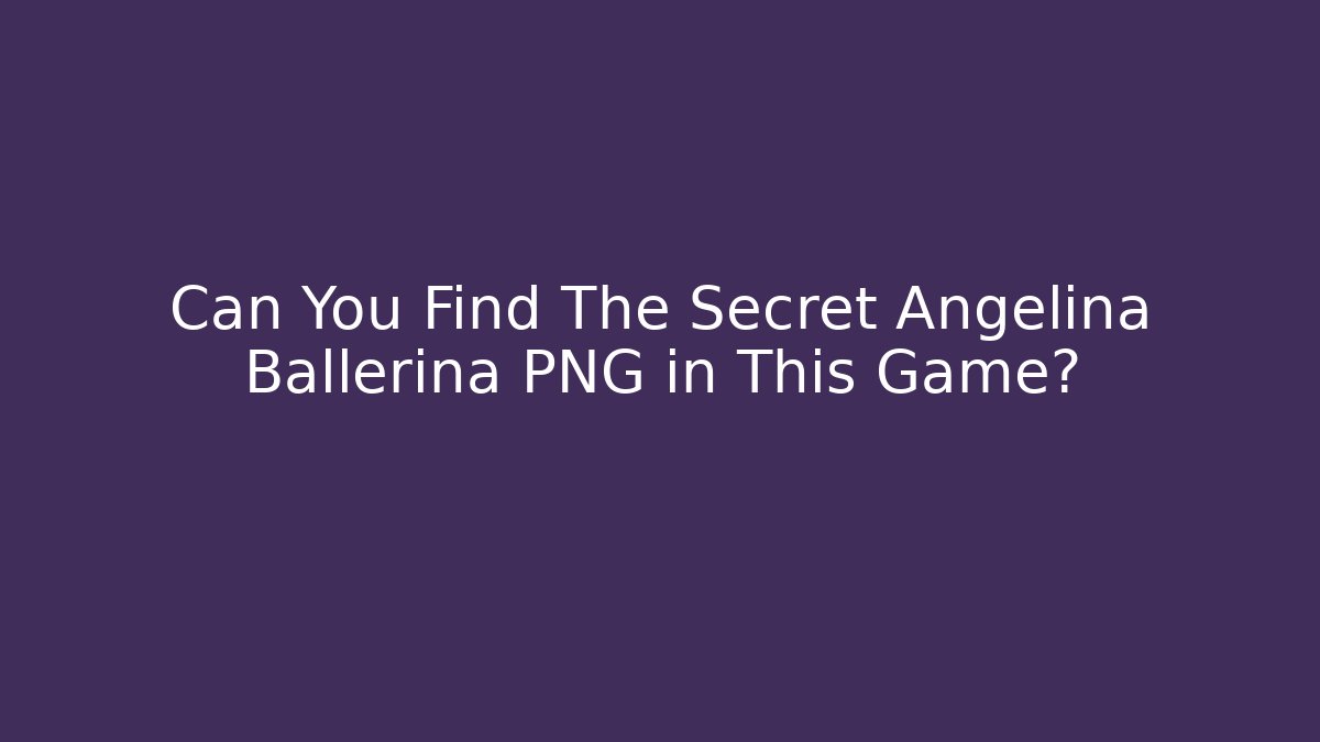 Can You Find The Secret Angelina Ballerina PNG in This Game?