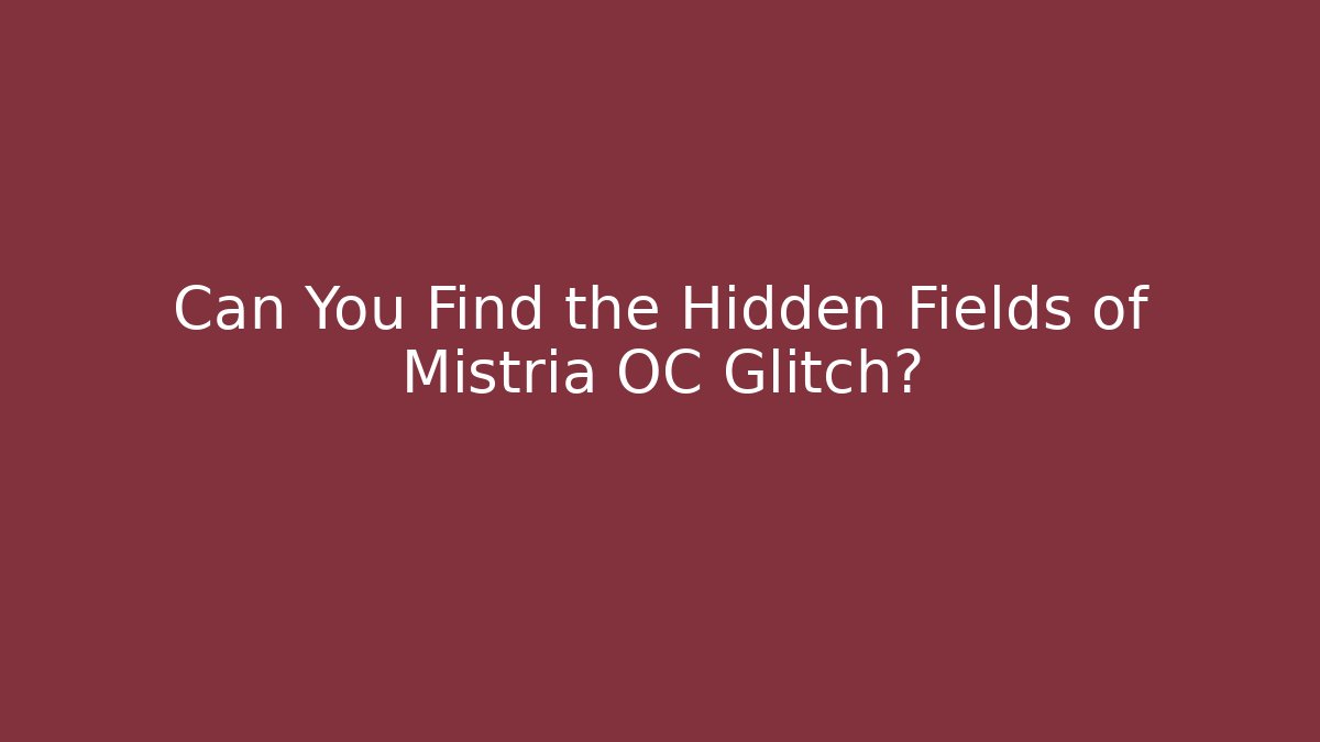 Can You Find the Hidden Fields of Mistria OC Glitch?