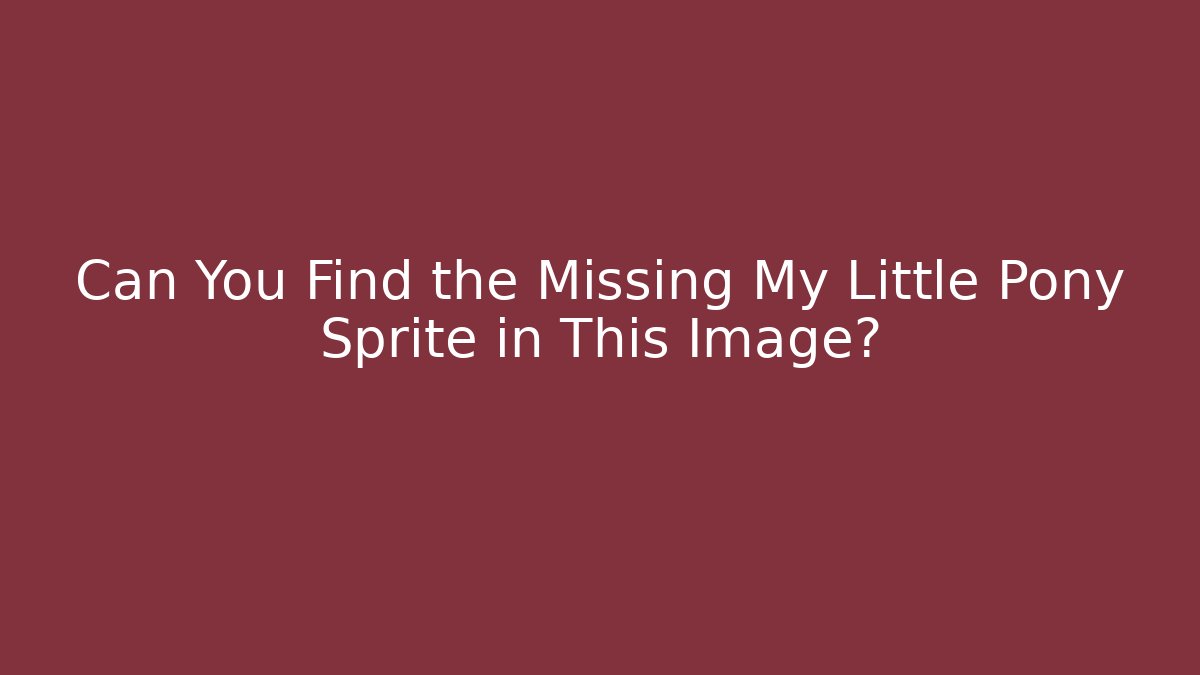 Can You Find the Missing My Little Pony Sprite in This Image?