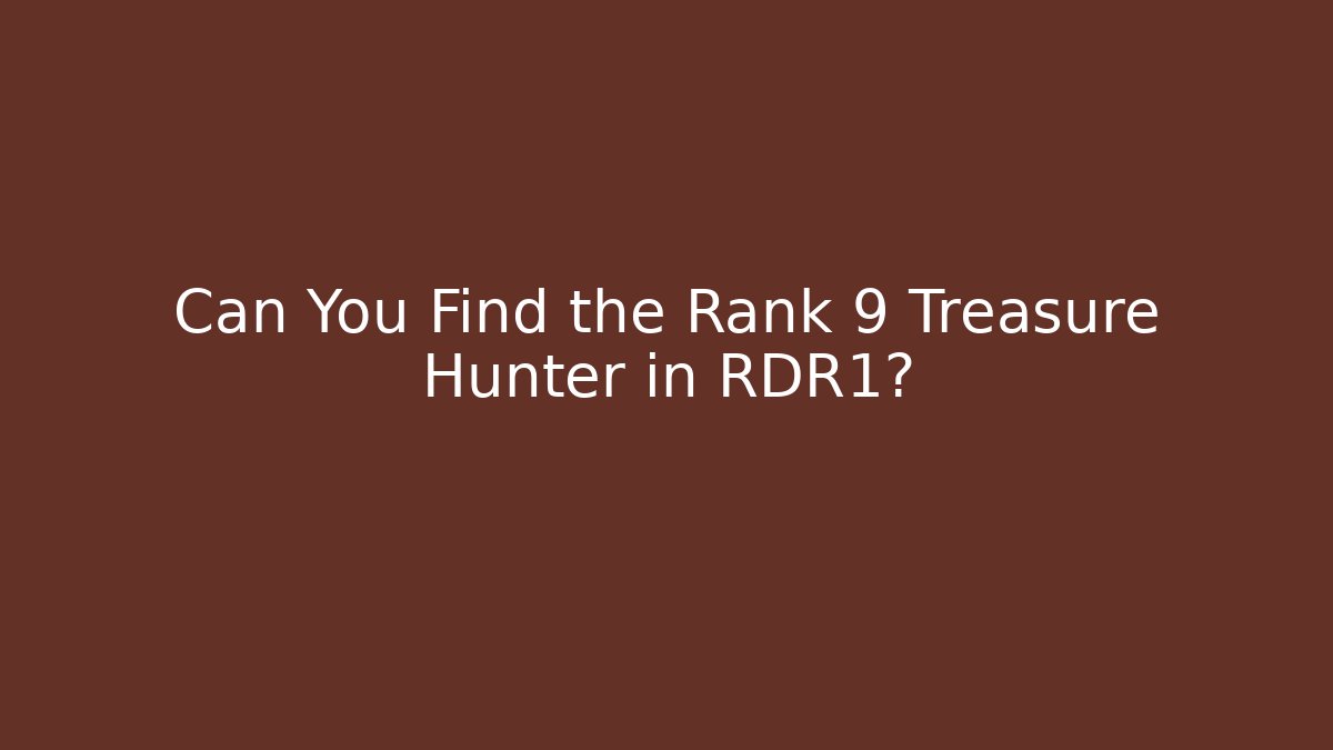Can You Find the Rank 9 Treasure Hunter in RDR1?