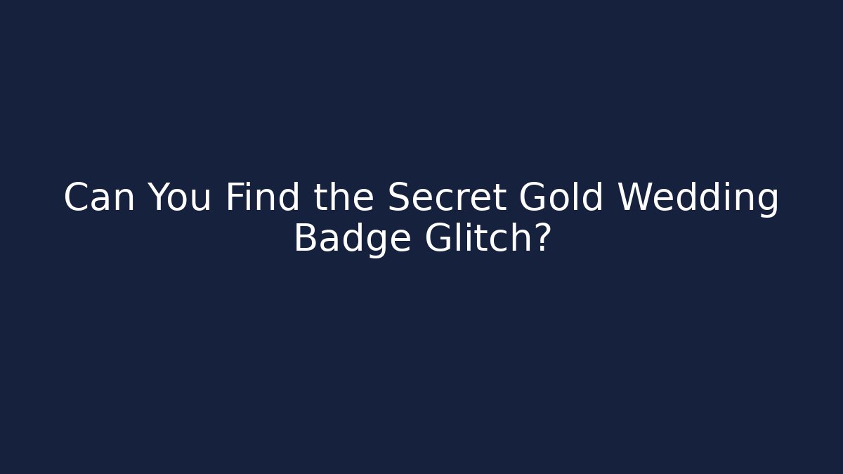 Can You Find the Secret Gold Wedding Badge Glitch?