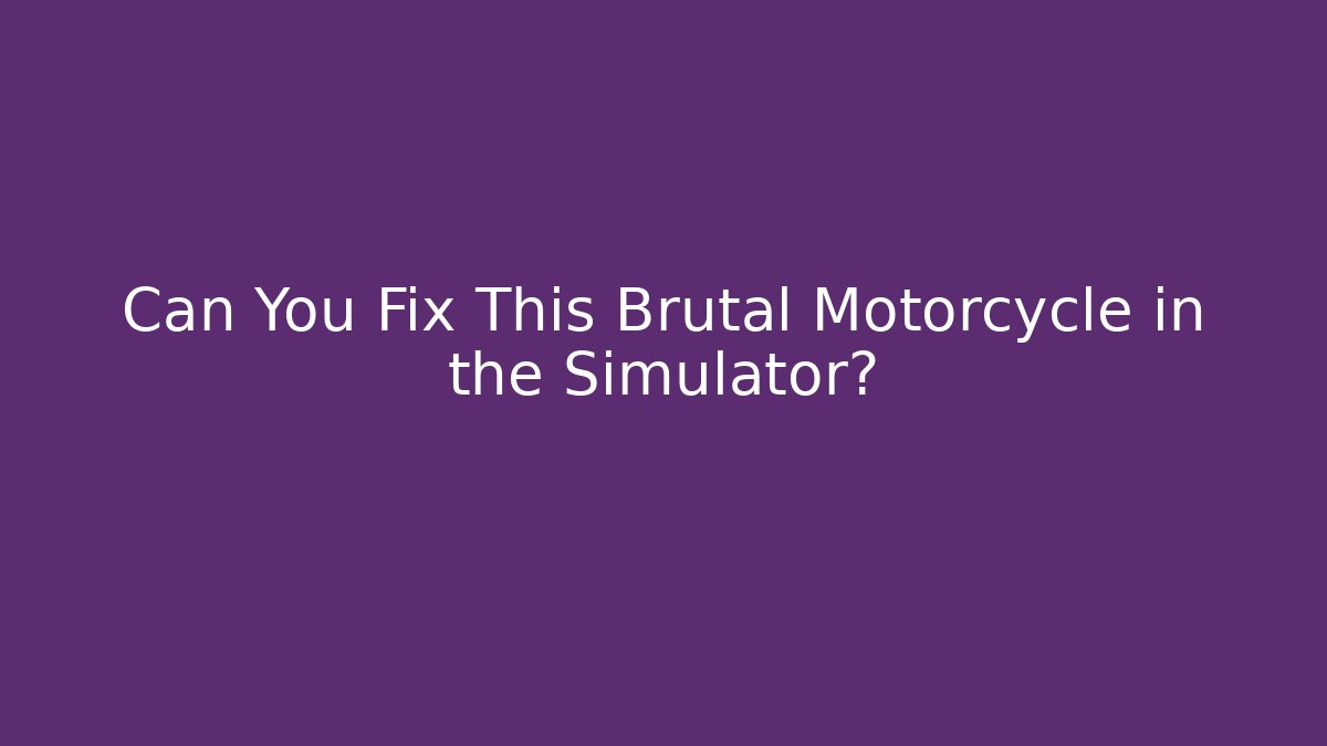 Can You Fix This Brutal Motorcycle in the Simulator?