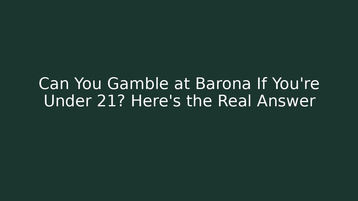 Can You Gamble at Barona If You're Under 21? Here's the Real Answer