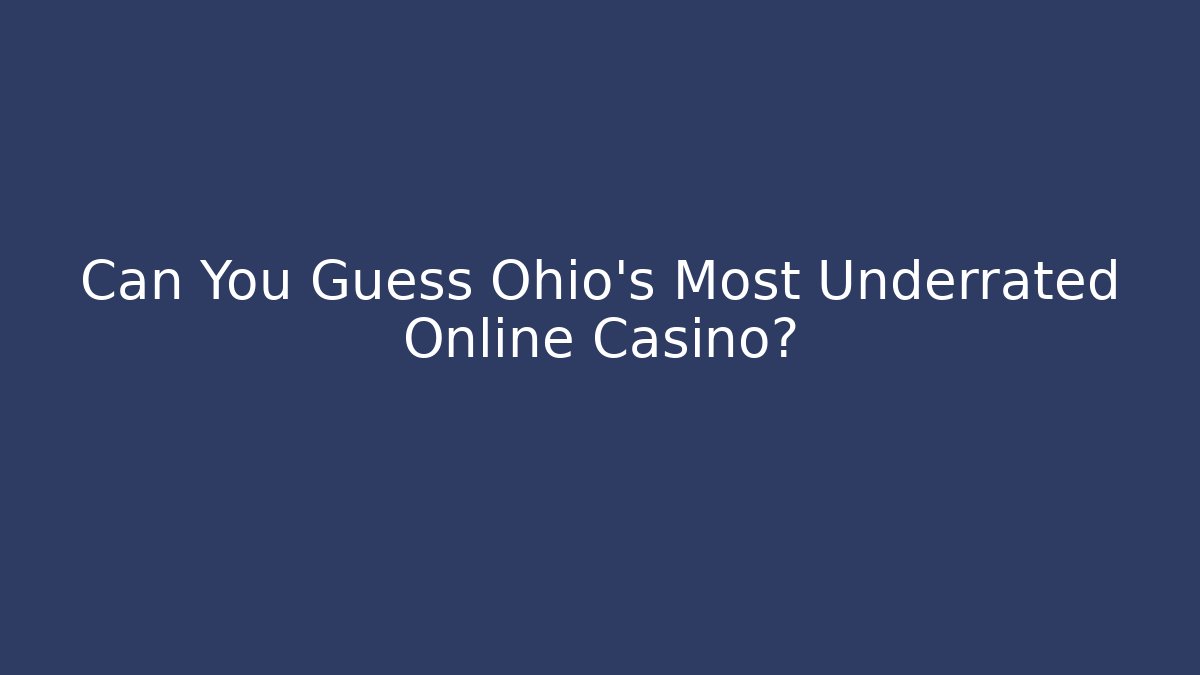 Can You Guess Ohio's Most Underrated Online Casino?