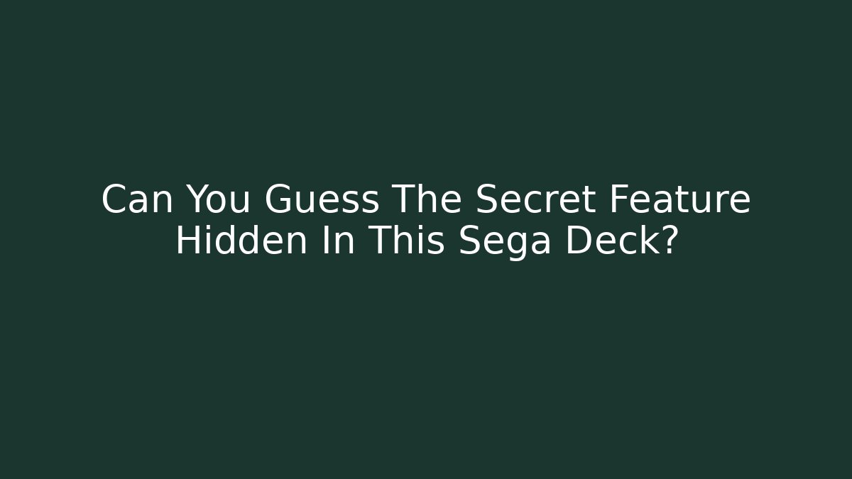Can You Guess The Secret Feature Hidden In This Sega Deck?