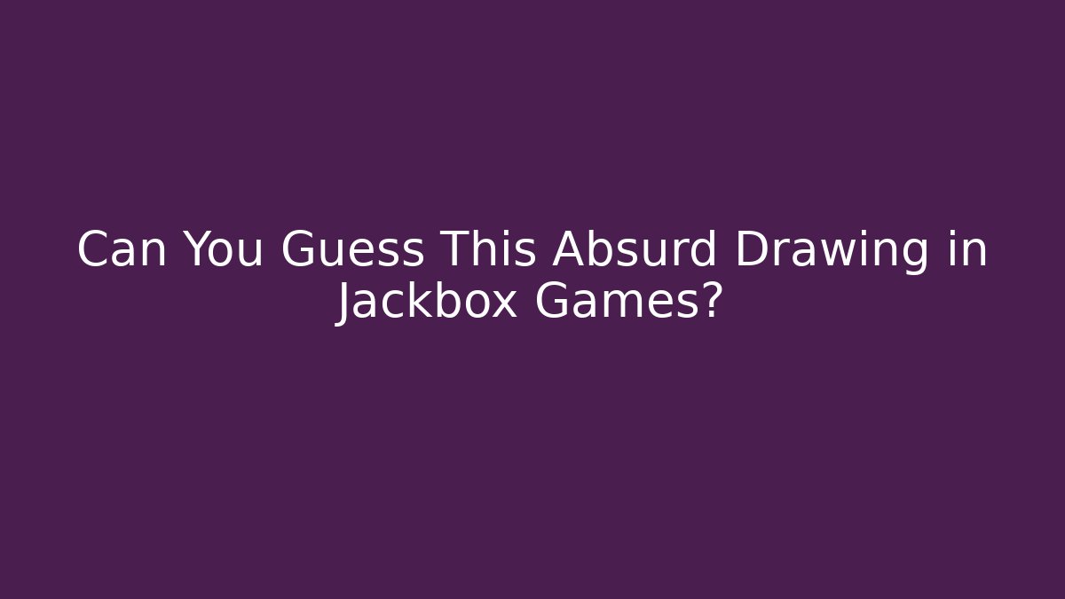 Can You Guess This Absurd Drawing in Jackbox Games?