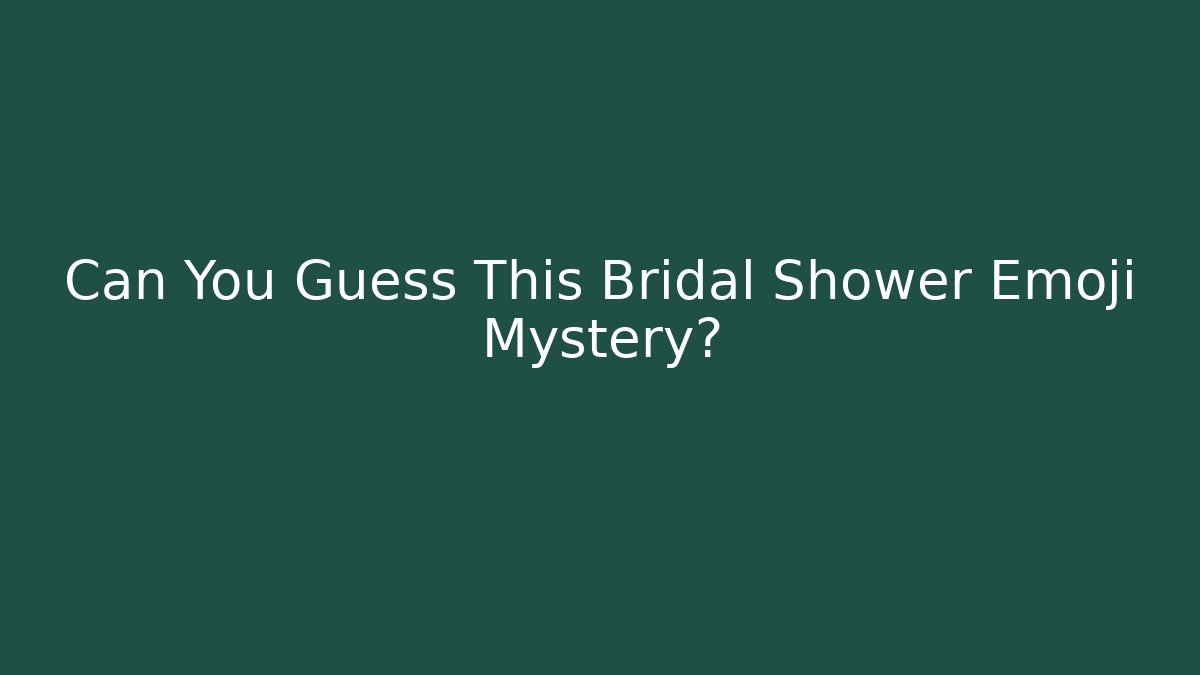 Can You Guess This Bridal Shower Emoji Mystery?